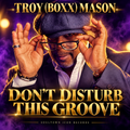 Don’t Disturb This Groove — Troy (BOXX) Mason