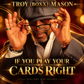 If You Play Your Cards Right — Troy (BOXX) Mason